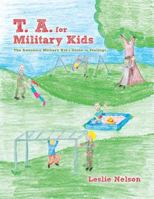 T. A. for Military Kids: The Awesome Military Kid's Guide to Feelings 1462408745 Book Cover