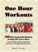 One Hour Workouts: 100 Short Course Swim Workouts Averaging 2500 Yards or Meters 1890035238 Book Cover
