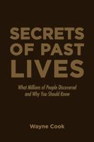 Secrets of Past Lives: What Millions of People Discovered and Why You Should Know 1532034741 Book Cover