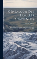 Généalogie Des Familles Acadiennes: Avec Documents: Rapport Concernant Les Archives Canadiennes Pour L'année 1905 1021183733 Book Cover