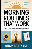 MORNING ROUTINES THAT WORK: Start Your Day for Maximum Impact B0G2K4D5DP Book Cover