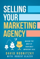 Selling Your Marketing Agency: How to Make the Most of Your Most Important Deal B0CGHNMFL2 Book Cover