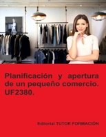 Planificación y apertura de un pequeño comercio. UF2380. Ed. 2022. (Actividades de gestión del pequeño comercio) (Spanish Edition) 8419189022 Book Cover