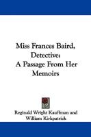 Miss Frances Baird, Detective: A Passage From Her Memoirs 1432638084 Book Cover