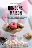 Bonbons Maison: 100 Recettes Faciles Et Amusantes de Bonbons Faits Maison 1837623465 Book Cover