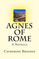 Agnes of Rome: A Novella 1492316180 Book Cover