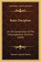 Ratio Discipline, Or, The Constitution Of The Congregational Churches 1146802692 Book Cover