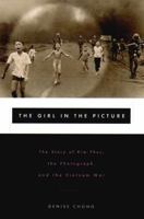 The Girl in the Picture: The Story of Kim Phuc, the Photograph, and the Vietnam War