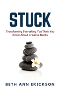 Stuck: Transforming Everything You Think You Know About Creative Blocks 1932794239 Book Cover
