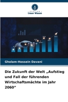 Die Zukunft der Welt "Aufstieg und Fall der führenden Wirtschaftsmächte im Jahr 2060" (German Edition) 6209070434 Book Cover