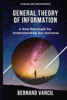 General Theory of Information: A New Paradigm for Understanding Our Universe B0H89XJ1G3 Book Cover