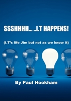 SSSHHHH… ..I.T HAPPENS! 1471738329 Book Cover