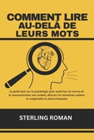 COMMENT LIRE AU-DELÀ DE LEURS MOTS: Le guide basé sur la psychologie pour maîtriser les secrets de la communication non verbale, détecter les ... comprendre la nature humaine (French Edition) B0FCD8YRXR Book Cover