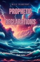 Prophetic Declarations: Powerful Words to Ignite Your Faith B0F3RMY6JV Book Cover