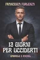 12 giorni per ucciderti: Gabriele e Rachel (12 series) (Italian Edition) B0BFTWH9WG Book Cover