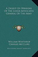 A Digest of Opinions of the Judge-Advocates General of the Army 1163312657 Book Cover