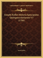 Josephi Koller Historia Episcopatus Quinqueecclesiarum V3 (1784) 1166200221 Book Cover