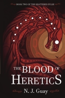 The Blood of Heretics (The Shattered Pulse) 1069161934 Book Cover