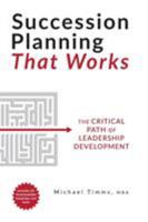 Succession Planning That Works: The Critical Path of Leadership Development 146028481X Book Cover