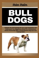 BULLDOGS: Unleash The Full Potential Of Your Loyal Companion And Understand Your Magnificent Breed For A Harmonious Canine Partnership With A Comprehensive Dog Care And Training Guide B0CSYYLNSB Book Cover