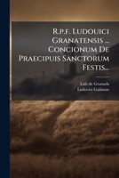 R.p.f. Ludouici Granatensis ... Concionum De Praecipuis Sanctorum Festis... 1275227449 Book Cover