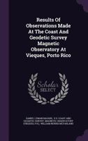 Results Of Observations Made At The Coast And Geodetic Survey Magnetic Observatory At Vieques, Porto Rico B0BNJW9TLJ Book Cover