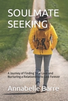 SOULMATE SEEKING: A Journey of Finding True Love and Nurturing a Relationship to Last Forever B0CDNMDY4Q Book Cover