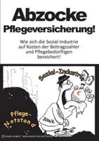 Abzocke Pflegeversicherung: Wie sich die Sozial-Industrie auf Kosten der Beitragszahler und Pflegebedürftigen bereichert 3734769736 Book Cover