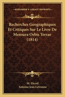 Recherches Gographiques Et Critiques Sur Le Livre de Mensura Orbis Terrae...: Compos En Irlande, Au Commencement Du Neuvime Sicle... 1010767356 Book Cover