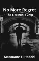 No More Regret: The Electronic Chip B0BQY22R3D Book Cover