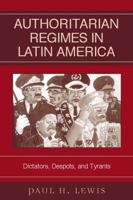Authoritarian Regimes in Latin America: Dictators, Despots, and Tyrants (Jaguar Books on Latin America) B007CLZ3CK Book Cover