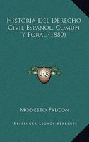 Historia Del Derecho Civil Espanol, Comun Y Foral (1880) 1272377717 Book Cover