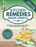 Kitchen Remedies Made Simple: Safe Recipes for Pain & Sleep + Bonus Safety Cheat Sheets for Adults 40+ B0GGJ4PXJ7 Book Cover