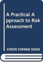 A Practical Approach to Risk Assessment 0415881846 Book Cover