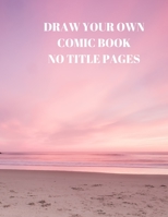 Draw Your Own Comic Book No Title Pages: 90 Pages of 8.5 X 11 Inch Comic Book First Pages 1088509878 Book Cover