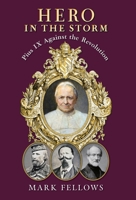 Hero in the Storm: Pius IX Against the Revolution 1998492427 Book Cover