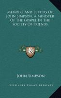 Memoirs And Letters Of John Simpson, A Minister Of The Gospel In The Society Of Friends 1430450851 Book Cover