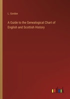 A Guide to the Genealogical Chart of English and Scottish History 3385569672 Book Cover