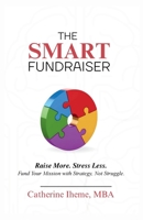 The SMART Fundraiser: Raise More. Stress Less. Fund Your Mission with Strategy, Not Struggle. 1069376019 Book Cover