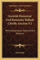 Scottish Historical and Romantic Ballads Chiefly Ancient, with Explanatory Notes and a Glossary, Volume 2 1163599158 Book Cover