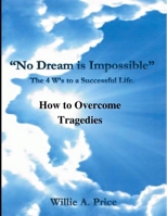 "No Dream is Impossible": The 4 W's to a Successful Life 1508419531 Book Cover