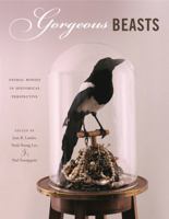 Gorgeous Beasts: Animal Bodies in Historical Perspective 0271054018 Book Cover