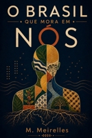 O Brasil que Mora em Nós: Uma viagem pela história, cultura e alma do povo brasileiro (Portuguese Edition) B0H82Y963X Book Cover