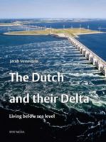 The Dutch and Their Delta: Living Below Sea Level 9055947881 Book Cover