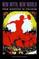 New Myth, New World: From Nietzsche to Stalinism 0271025336 Book Cover