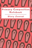 Primary Composition Notebook Story Journal: Wide Ruled Story Telling Lined Composition Journal: Half Picture Drawing Space Half Writing Space 110 Page School Exercise Book Red - Coffin (October Hallow 1698997671 Book Cover