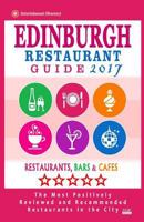 Edinburgh Restaurant Guide 2017: Best Rated Restaurants in Edinburgh, United Kingdom - 500 restaurants, bars and caf�s recommended for visitors, 2017 1537536532 Book Cover