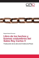 Libro de Los Hechos y Buenas Costumbres del Sabio Rey Carlos V 3659051233 Book Cover