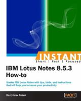 Instant IBM Lotus Notes 8.5.3 How-To 1782170227 Book Cover