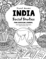 Travel Dreams India - Social Studies Fun-Schooling Journal: Learn about Indian Culture through the Arts, Fashion, Architecture, Music, Tourism, ... & Food! 1724641417 Book Cover